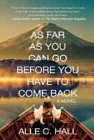 As Far as You Can Go Before You Have to Come Back