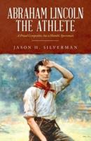 Abraham Lincoln the Athlete: A Proud Competitor, but a Humble Sportsman