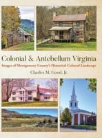 Colonial & Antebellum Virginia: Images of Montgomery County's Historical-Cultural Landscape