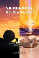 No Regrets: Why Be A Christian?: Including Authentic Christianity: A Thirty-one Day Devotional