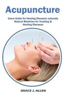 Acupuncture: Users Guide for Healing Diseases naturally  Natural Medicine for Treating &amp;  Healing Diseases
