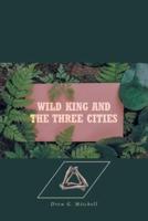 Wild King and the Three Cities