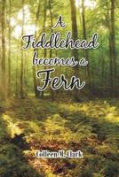 A Fiddlehead becomes a Fern