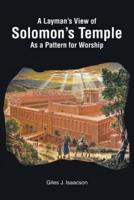 A Layman's View of Solomans Temple As A Pattern For Worship