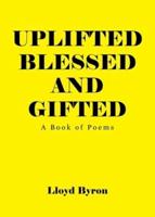 Uplifted Blessed and Gifted