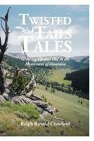 Twisted Tales Growing Up and Old in the Mountains of Montana