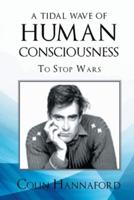 A TIDAL WAVE OF HUMAN CONSCIOUSNESS: To Stop Wars
