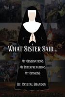 What Sister Said...