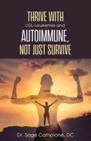 Thrive With LGL-Leukemia and Autoimmune, Not Just Survive