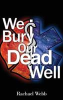 We Bury Our Dead Well