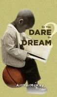 So You Dare to Dream?
