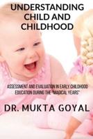 UNDERSTANDING CHILD AND CHILDHOOD : Assessment and Evaluation in Early Childhood Education during the &quot;Magical Years&quot;