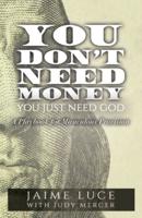 You Don't Need Money, You Just Need God