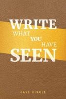 Write What You Have Seen