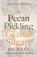 A Pecan Pickling Glazed Sugary Journey