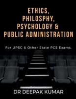 ETHICS PHILOSOPHY, PSYCHOLOGY &amp;amp; PUBLIC ADMINISTRATION
