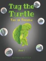 Tug the Turtle:  Tug in Trouble