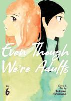 Even Though We're Adults. Vol. 6