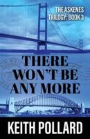 There Won't Be Any More: The Askenes Trilogy: Book 3