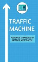 Traffic Machine: Powerful Strategies to Increase Web Traffic : Hack your website traffic using organic methods