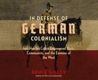 In Defense of German Colonialism and How Its Critics Empowered Nazis, Communists, and the Enemies of the West