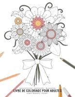 Manifestation - Meditation - Relaxation - Livre De Coloriage Pour Adultes - Fleurs Et Bouquets - Volume 1