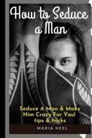 How to Seduce A Man