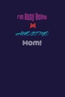 I'm Busy Being an Awesome Mom!