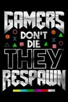 Gamers Don't Die They Respawn