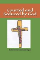 Courted and Seduced by God