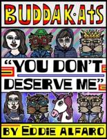You Don't Deserve Me: The BuddaKats