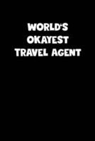 World's Okayest Travel Agent Notebook - Travel Agent Diary - Travel Agent Journal - Funny Gift for Travel Agent