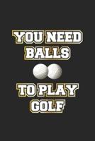 You Need Balls to Play Golf