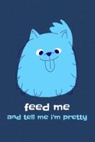 Feed Me And Tell Me I'm Pretty