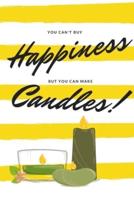 You Can't Buy Happiness But You Can Make Candles!