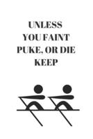 Unless You Faint Puke, or Die Keep Rowing