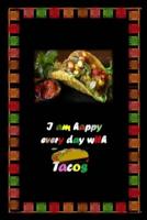 I Am Happy Every Day With Tacos