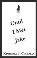 Until I Met Jake