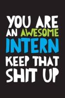 You Are An Awesome Intern Keep That Shit Up