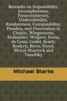 Remarks on Impossibility, Incompleteness, Paraconsistency, Undecidability, Randomness, Computability, Paradox, and Uncertainty