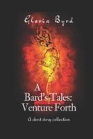A Bard's Tales: Venture Forth: A short story collection