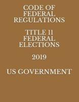 Code of Federal Regulations Title 11 Federal Elections 2019
