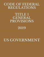 Code of Federal Regulations Title 1 General Provisions 2019