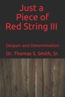 Just a Piece of Red String III: Despair and Determination