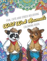 Fun Cute And Stress Relieving Wild West Animals Coloring Book