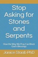 Stop Asking for Stones and Serpents