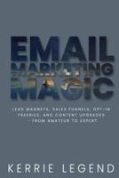 Email Marketing Magic: Lead Magnets, Sales Funnels, Opt-in Freebies, and Content Upgrades - from Amateur to Expert