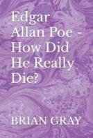 Edgar Allan Poe - How Did He Really Die?
