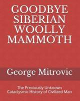 Goodbye Siberian Woolly Mammoth