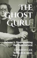 The Ghost Guru: Steampunking the Supernatural